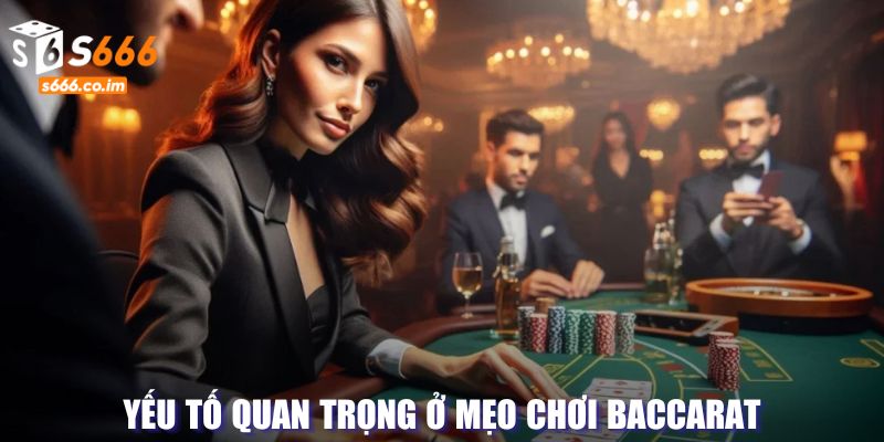 Mẹo Chơi Baccarat - Tiết Lộ Về Những Chiến Lược Bí Mật 2 Yếu tố cần thiết trong mẹo chơi Baccarat